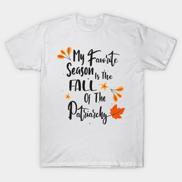 My favorite season is the fall of the patriarchy T-Shirt by WassilArt